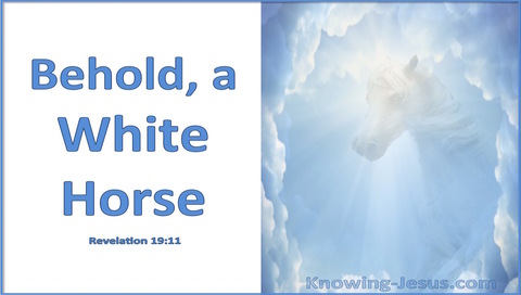 Revelation 19:11 Behold A White Horse (white)